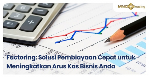 Factoring, Solusi Pembiayaan Cepat untuk Meningkatkan Arus Kas Bisnis