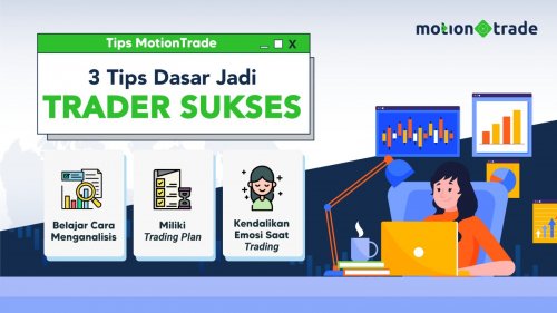 Ini 3 Tips Dasar Jadi Trader Sukses ala MotionTrade